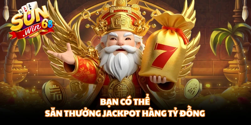 Bạn có thể săn thưởng Jackpot hàng tỷ đồng