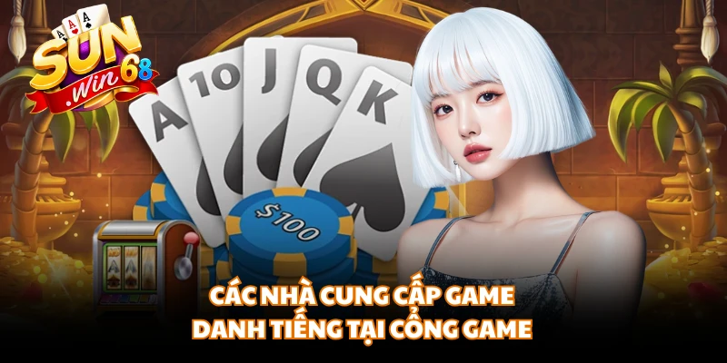 Các nhà cung cấp game danh tiếng tại cổng game