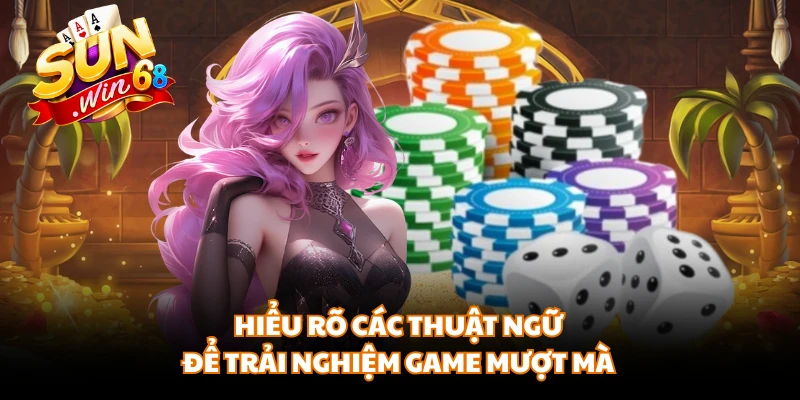 Hiểu rõ các thuật ngữ để trải nghiệm game mượt mà