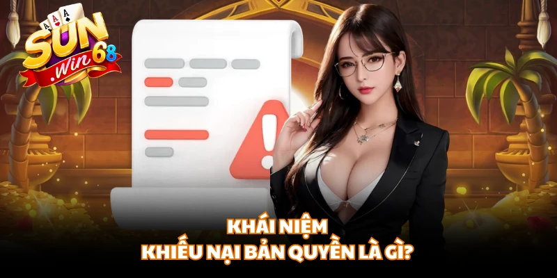 Khái niệm khiếu nại bản quyền là gì?