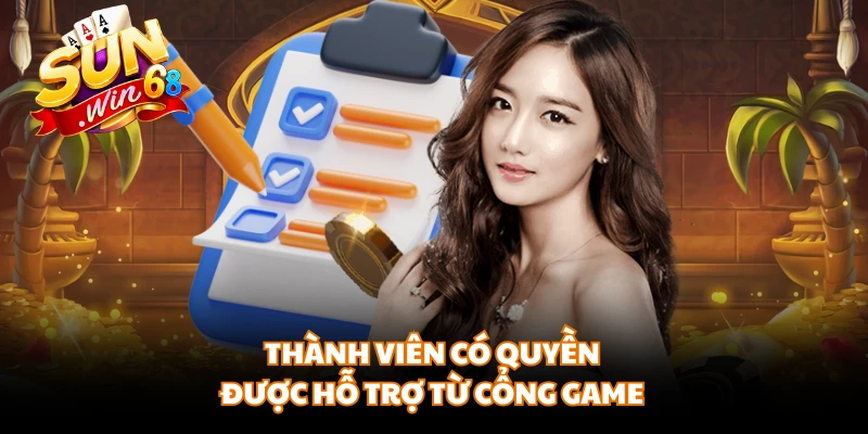 Thành viên có quyền được hỗ trợ từ cổng game