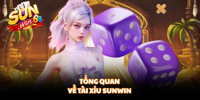 Tổng quan về tài xỉu Sunwin