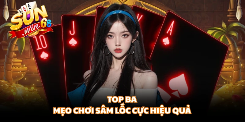 Top ba mẹo chơi sâm lốc cực hiệu quả
