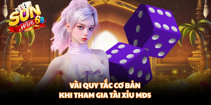 Vài quy tắc cơ bản khi tham gia Tài Xỉu MD5