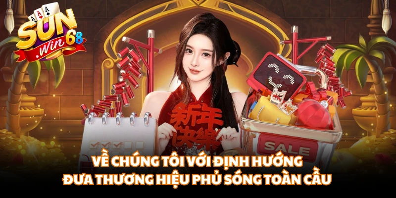 Về chúng tôi với định hướng đưa thương hiệu phủ sóng toàn cầu