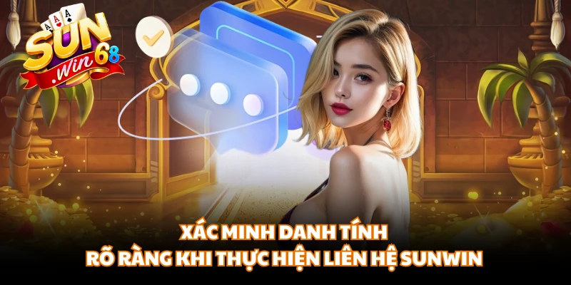 Xác minh danh tính rõ ràng khi thực hiện liên hệ SUNWIN